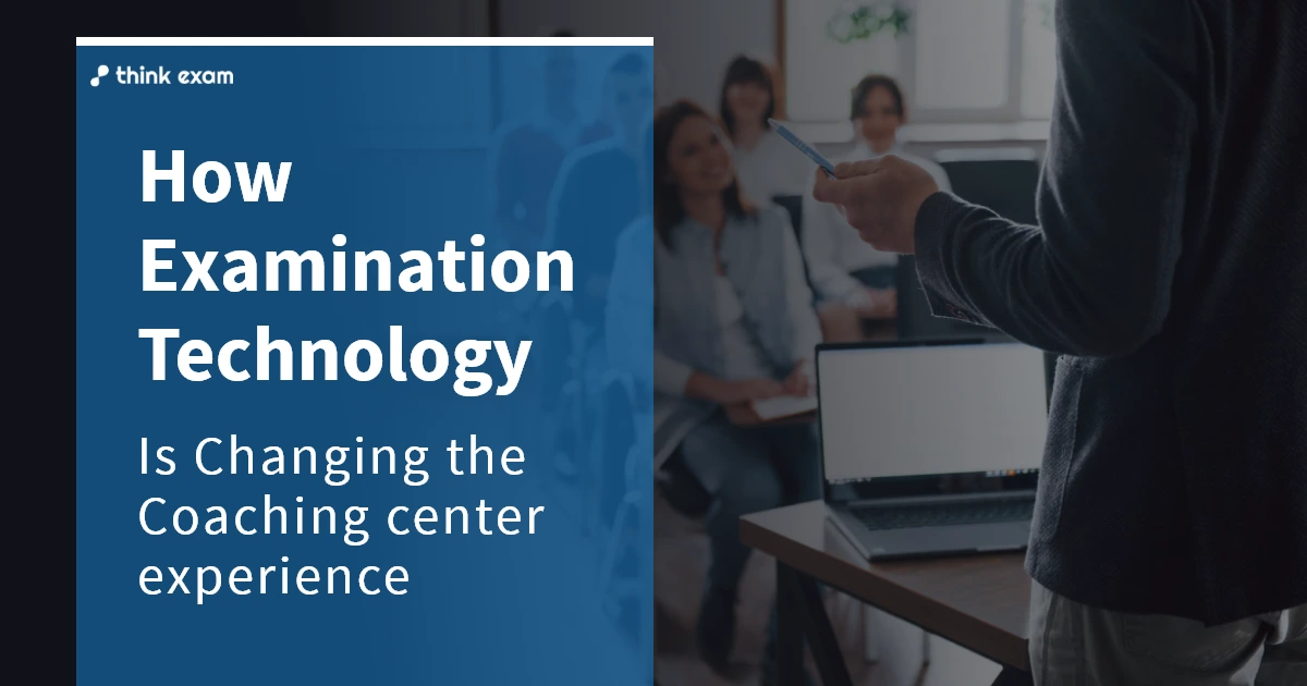 How Examination Technology Is Changing the Coaching Center Experience