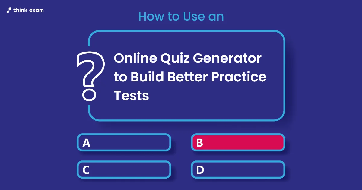 How to Use an Online Quiz Generator to Build Better Practice Tests