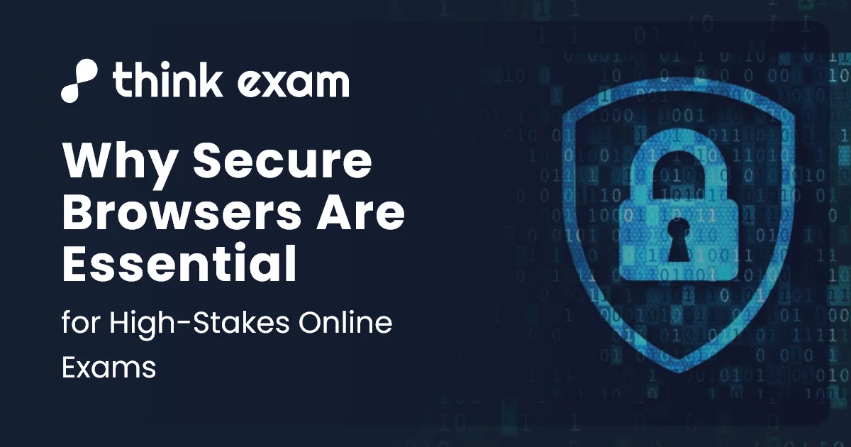 Why Secure Browsers Are Essential for High-Stakes Online Exams